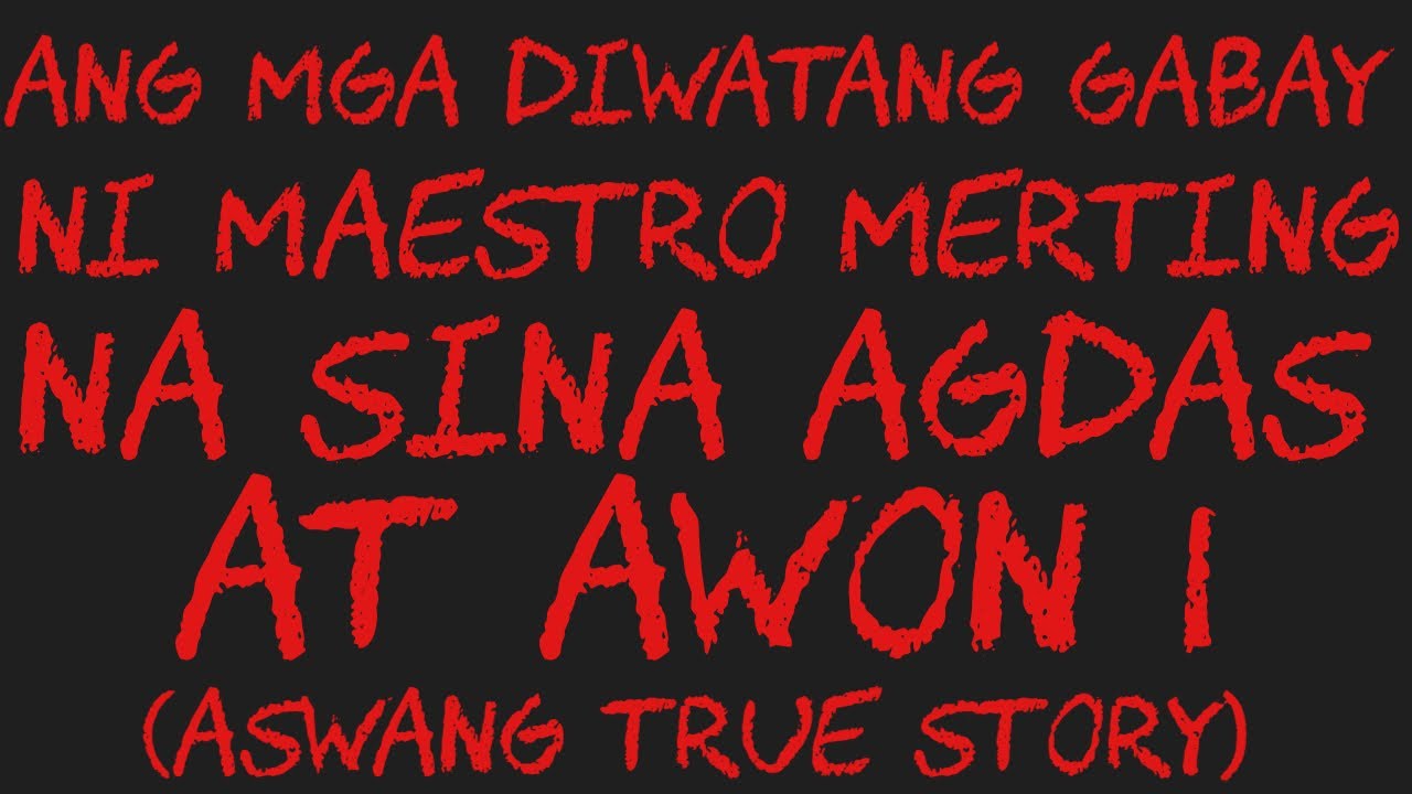 ANG MGA DIWATANG GABAY NI MAESTRO MERTING NA SINA AGDAS AT AWON 1 (Aswang True Story)