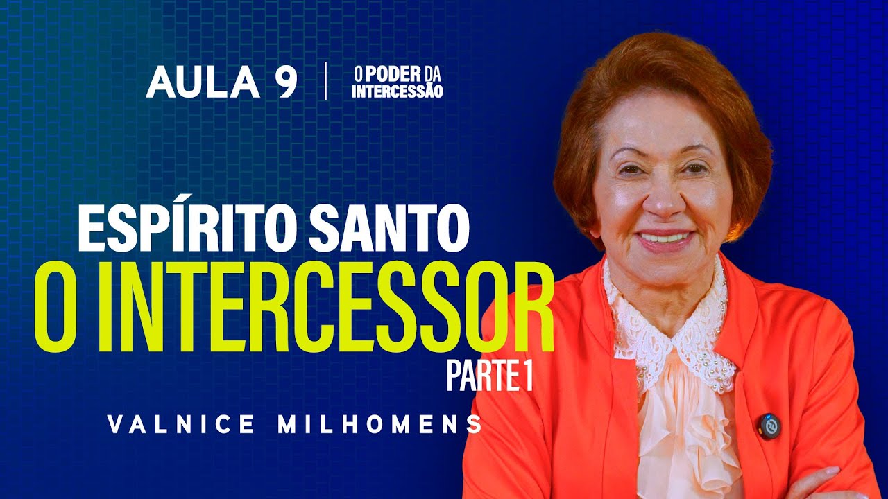 O Poder da Intercessão - Aula 9 | Valnice Milhomens