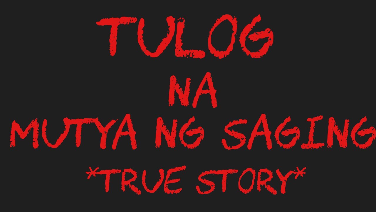 TULOG NA MUTYA NG SAGING *True Story*