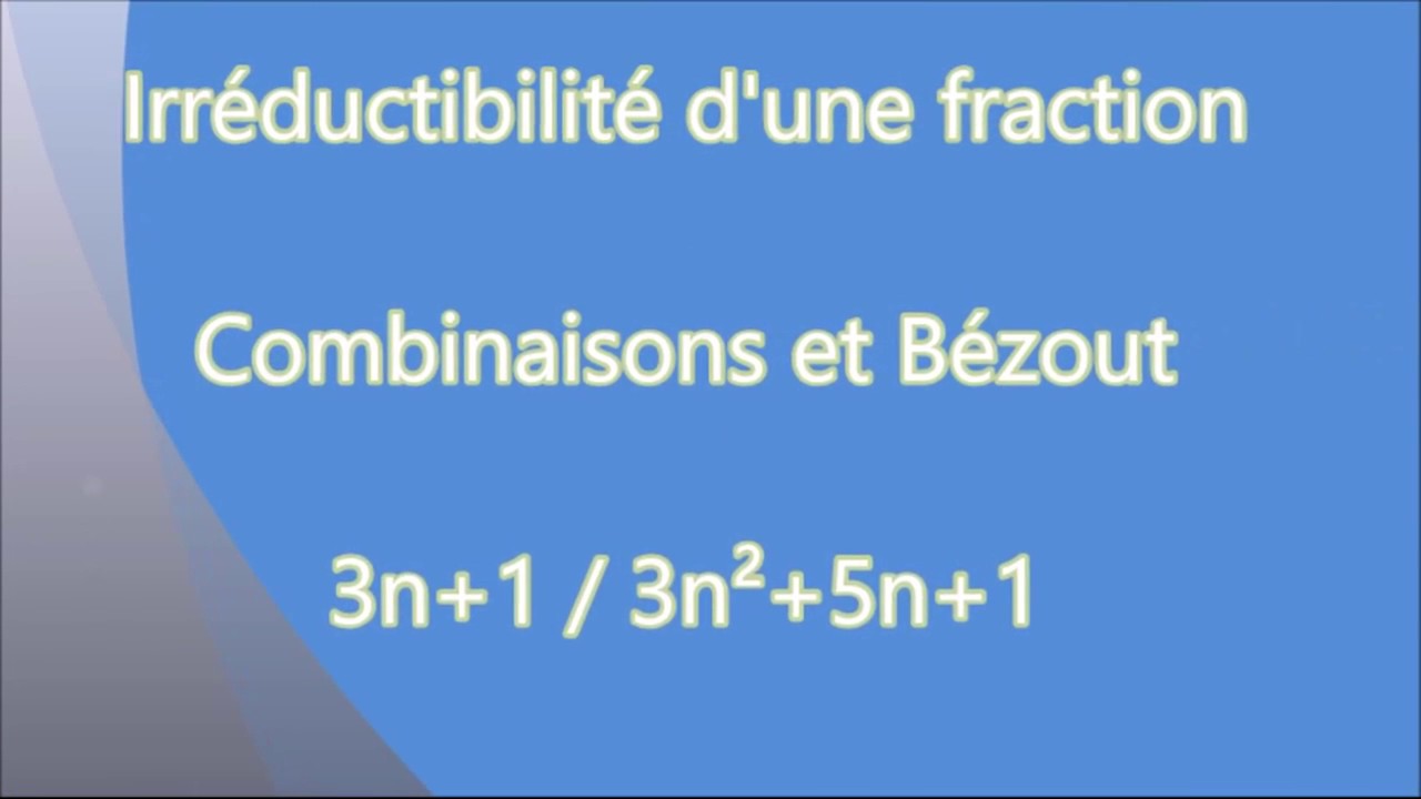 Montrer qu'une fraction est irréductible (3n+1)/(3n²+5n+1) Pas facile !