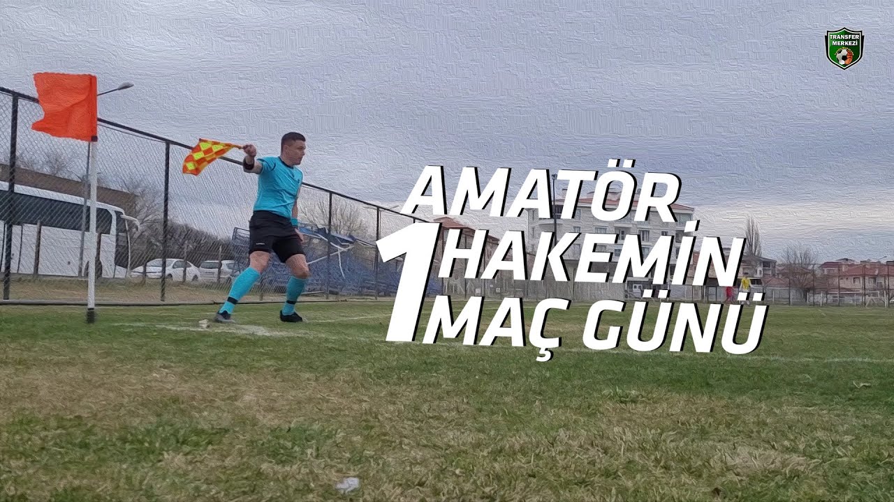 AMATÖR HAKEMİN 1 MAÇ GÜNÜ