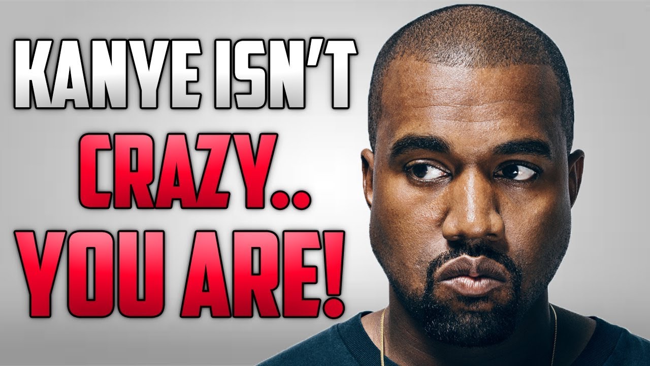 Why Calling Kanye West Crazy.. Makes You Crazy