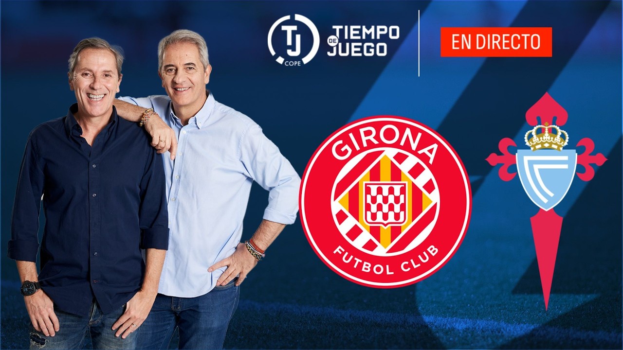 GIRONA VS RC CELTA DE VIGO EN DIRECTO | LALIGA | TIEMPO DE JUEGO COPE | EN VIVO