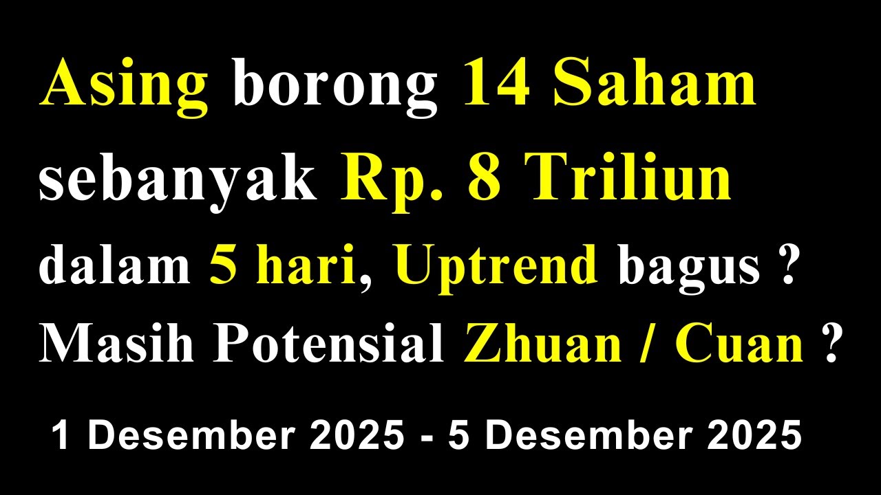 Asing borong 14 Saham sebanyak Rp. 8 Triliun dalam 5 hari, Uptrend bagus ?Masih Potensial Zhuan ?