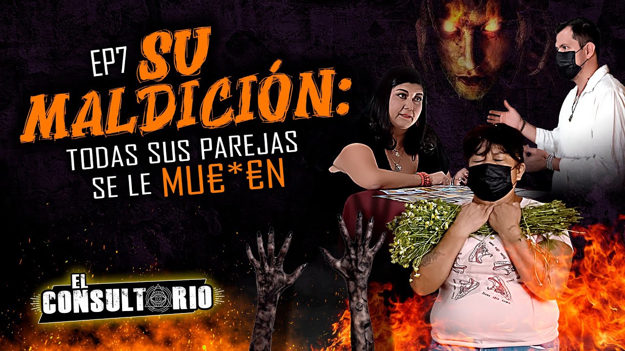 El Consultorio | Ep. 7 Su maldición: Todas sus parejas se le Mueren