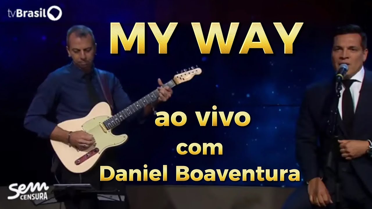 MY WAY ao vivo com Daniel Boaventura (Sem Censura- TV Brasil)