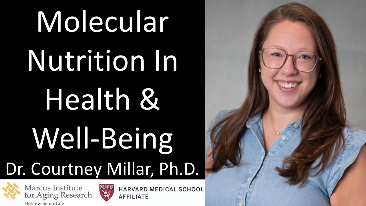 Dr. Courtney Millar - Marcus Inst. For Aging Research - Molecular Nutrition In Health & Well-Being