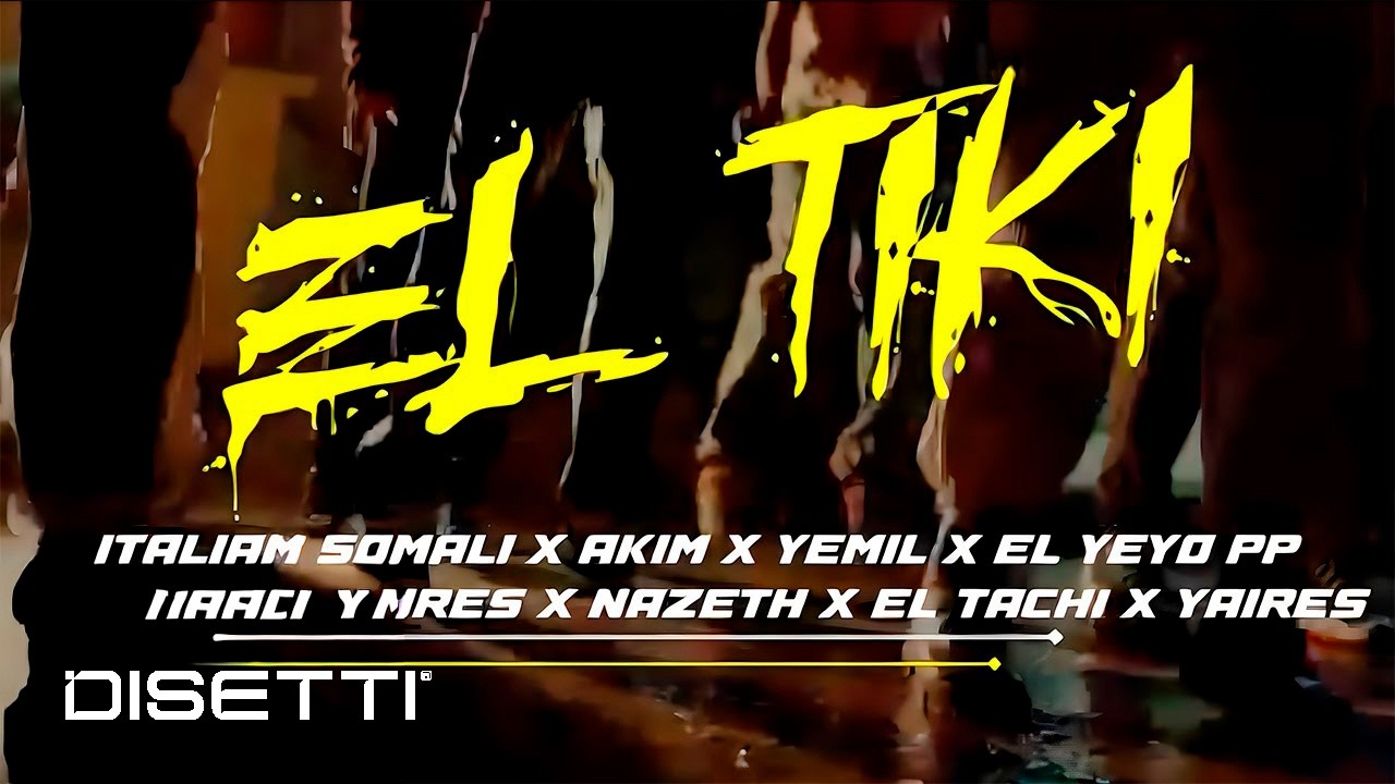 El Tiki - Italian Somali Ft. Akim ❌ Yemil ❌ El Yeyo PP ❌ Pablo Mures ❌  Nazeth ❌ El Tachi ❌ Yaires