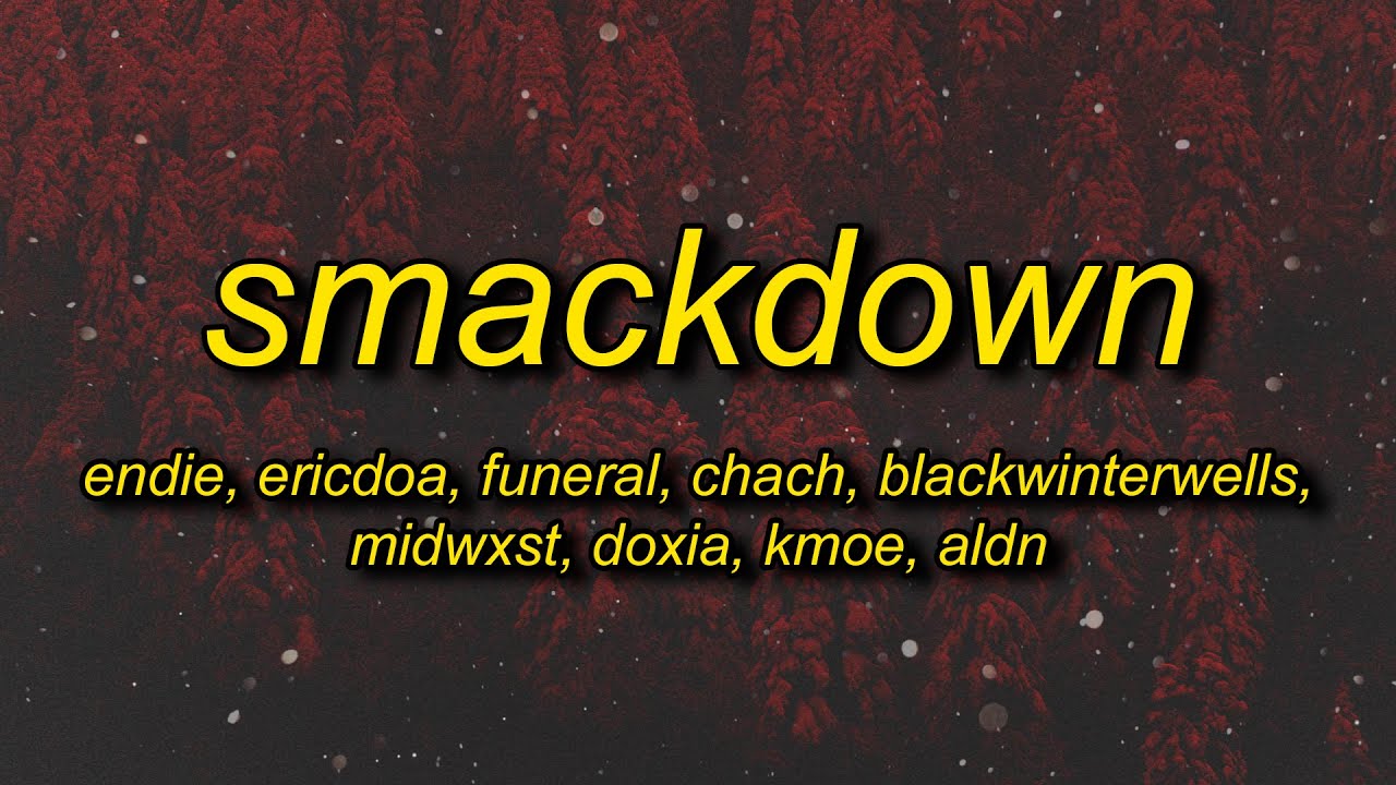 endie - smackdown (lyrics) w/ ericdoa, midwxst, aldn, funeral, chach, blackwinterwells, doxia, kmoe