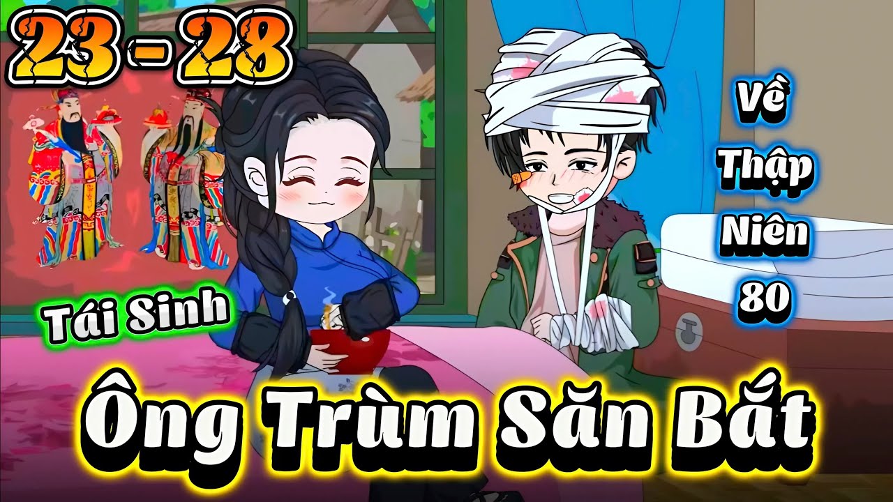 FULL 23 - 28 | Tái Sinh Làm Ông Trùm Săn Bắt | Cún Vietsub