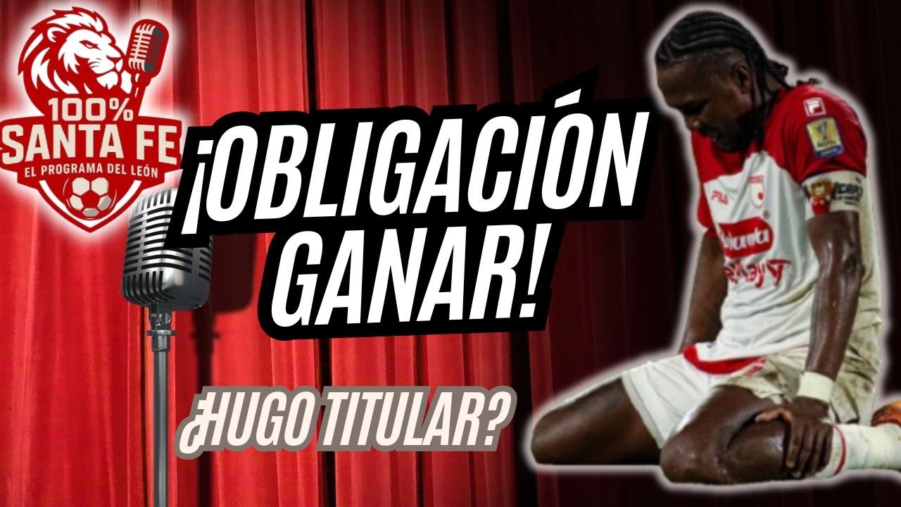 🚨 100% SANTA FE | OBLIGACIÓN: GANAR EN MONTERIA | ¿CUÁL ES SU 11 TITULAR?