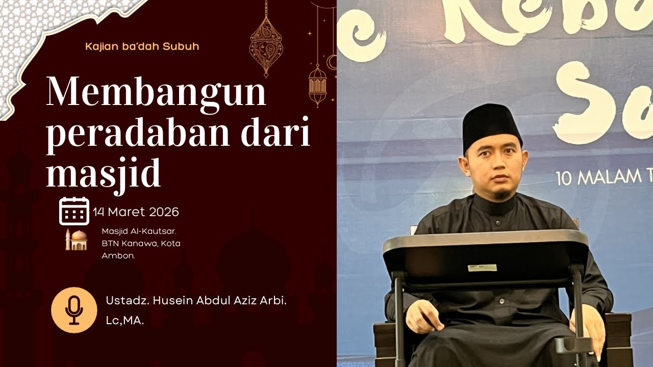 Membangun Peradaban Dari Masjid | Usatadz Husein Abdul Aziz Arbi. Lc,MA.