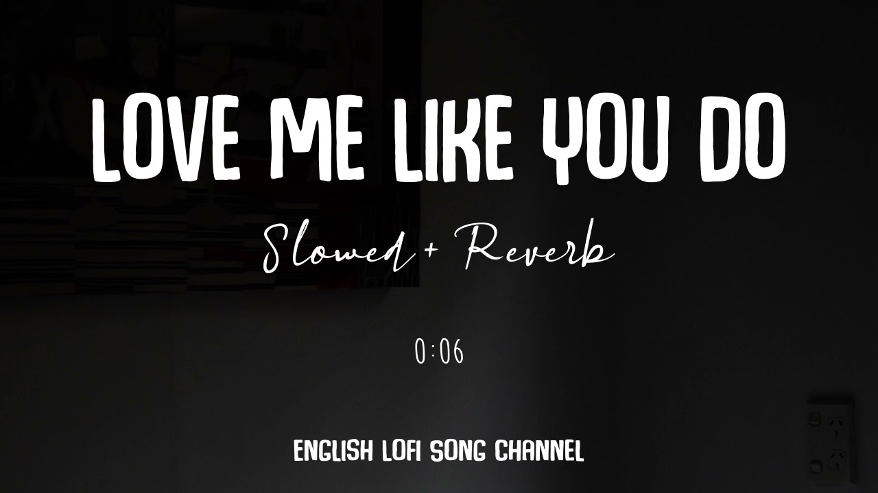 Love Me Like You Do [Slowed + Reverb] - Ellie Goulding | Lofi Songs | English Lofi Song Channel