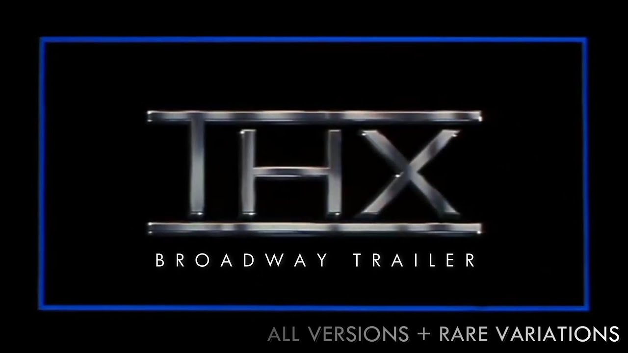 THX Broadway trailer [All versions plus Rare variations]