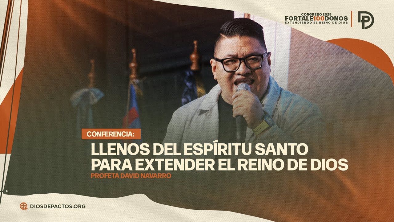 Llenos del Espíritu Santo para extender el Reino de Dios - Profeta David Navarro - CONGRESO 2025