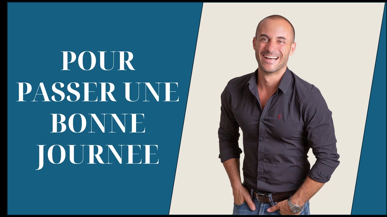 Comment passer une bonne journée?
