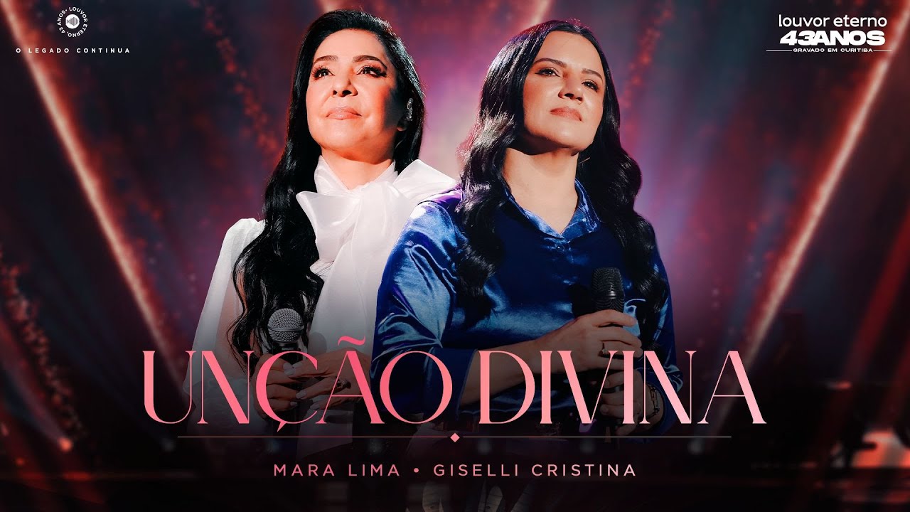 Mara Lima, Giselli Cristina &ndash; Un&ccedil;&atilde;o Divina (43 Anos Louvor Eterno - Ao Vivo)