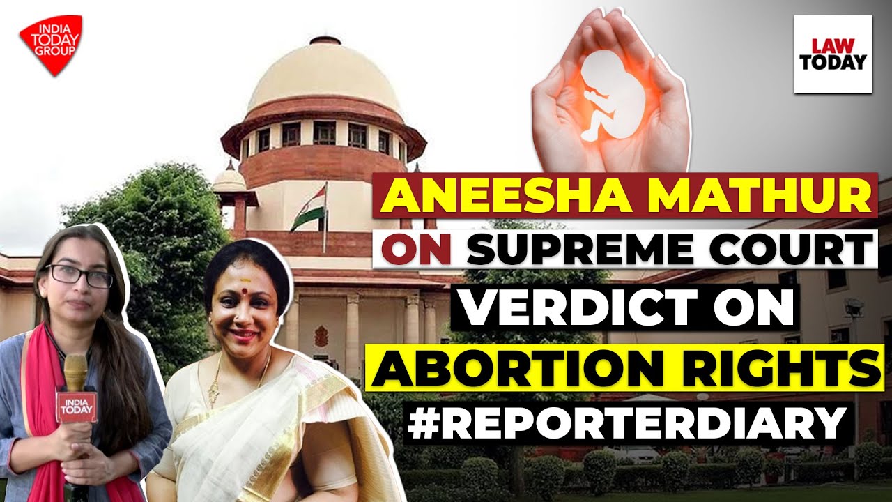 Reporter's Diary by Aneesha Mathur on the Landmark SC Verdict on Abortion Rights | Law Today