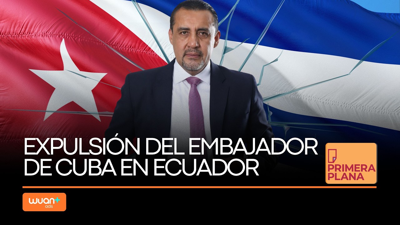 Ecuador expulsa al embajador de Cuba de Quito