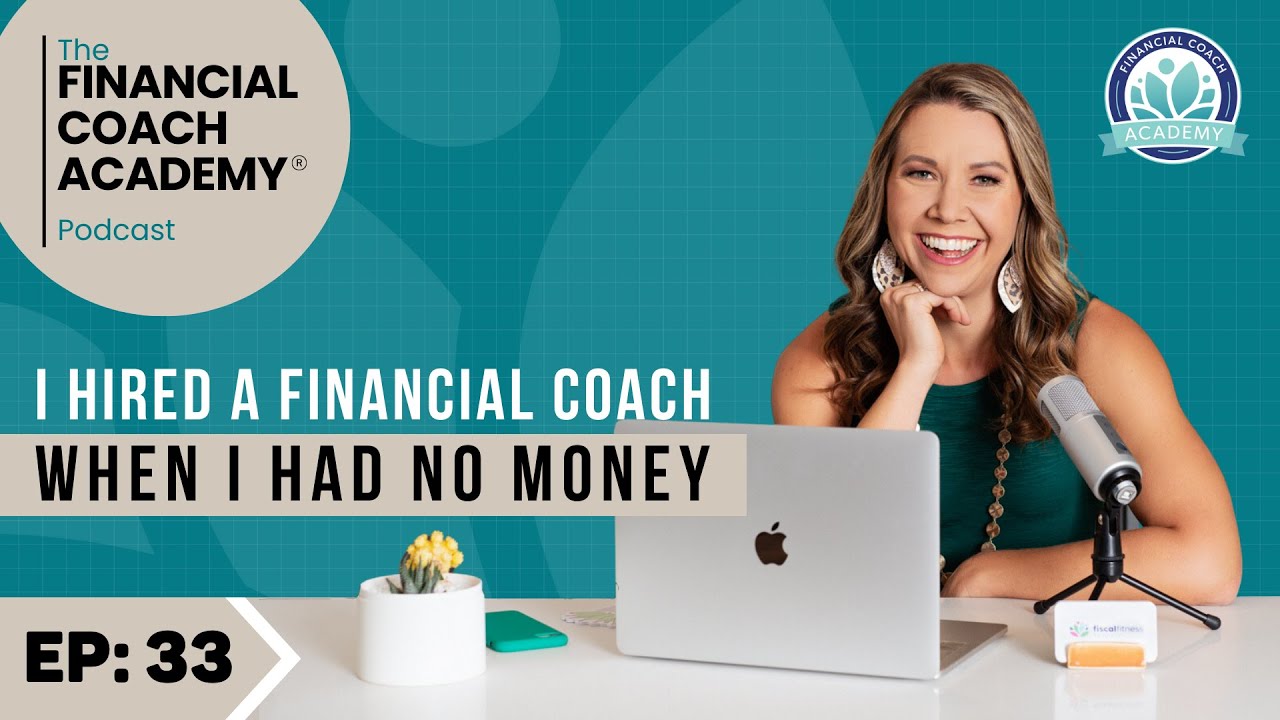 I hired a financial coach when I had no money - The Financial Coach Academy Podcast - EP. 33