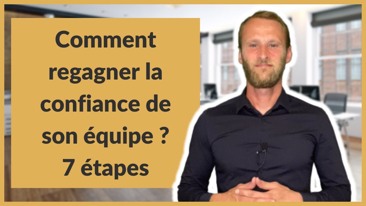 Comment regagner la confiance de son équipe ? 7 étapes