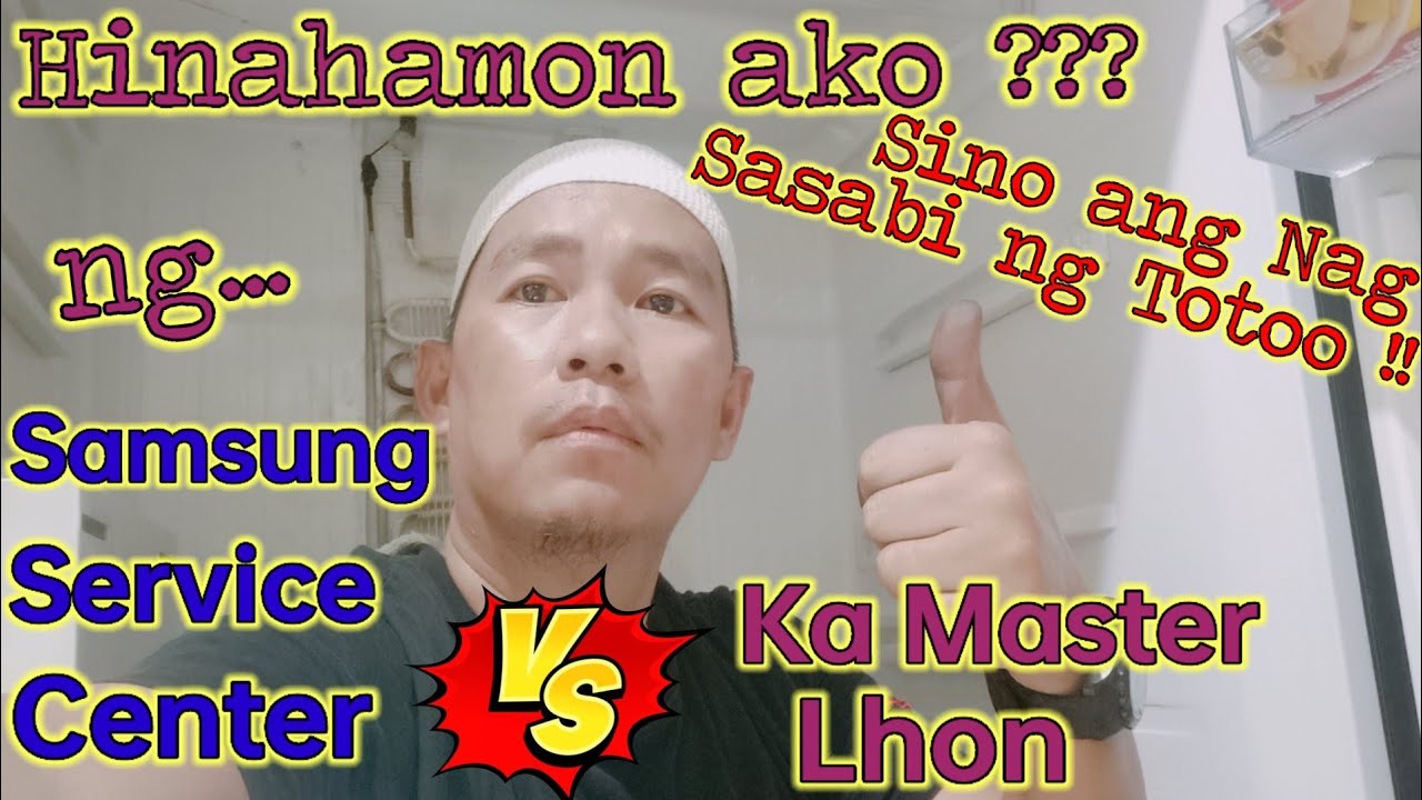 Hinahamon ako ng Service Center ni SAMSUNG   vs.  KA MASTER Lhon !! Sino ang nagsasabi ng Totoo !!