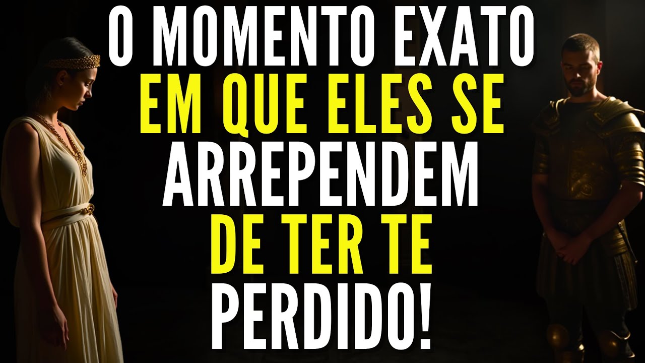 O Momento Exato Em Que Eles Começam A Se Arrepender De Ter Te Perdido! - Estoicismo