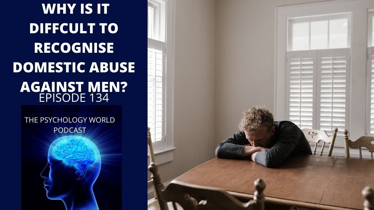 Why Is It Difficult To Recognise Domestic Abuse Against Men? Clinical Psychology Podcast Episode