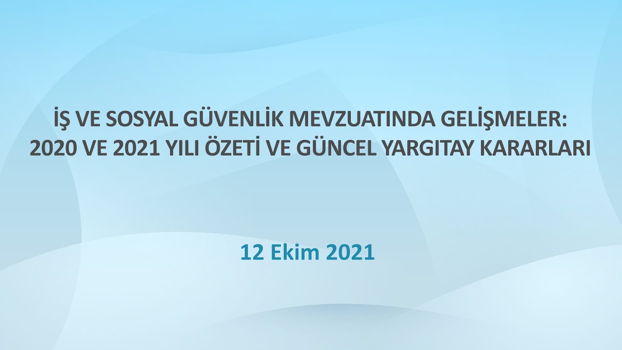 İş ve Sosyal Güvenlik Mevzuatında Gelişmeler: 2020 ve 2021 yılı Özeti ve Güncel Yargıtay Kararları