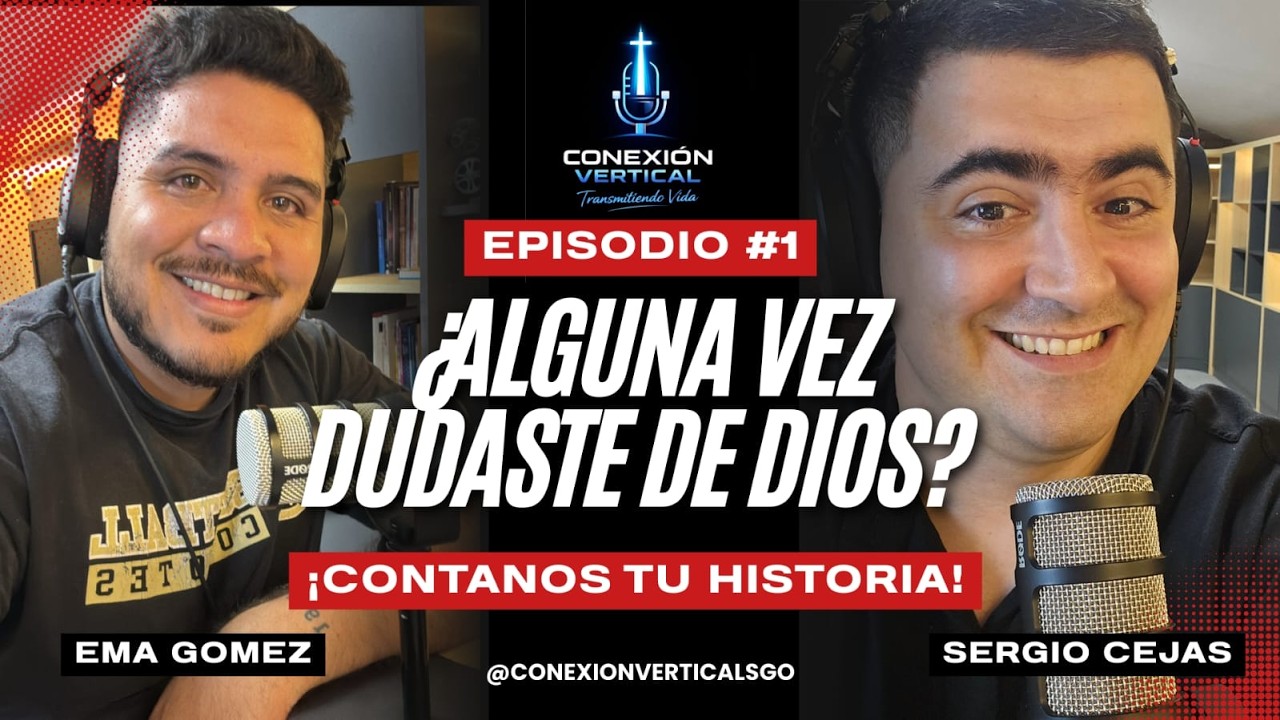 Conexión Vertical  Ep. 1 - ¿Alguna vez dudaste de Dios?