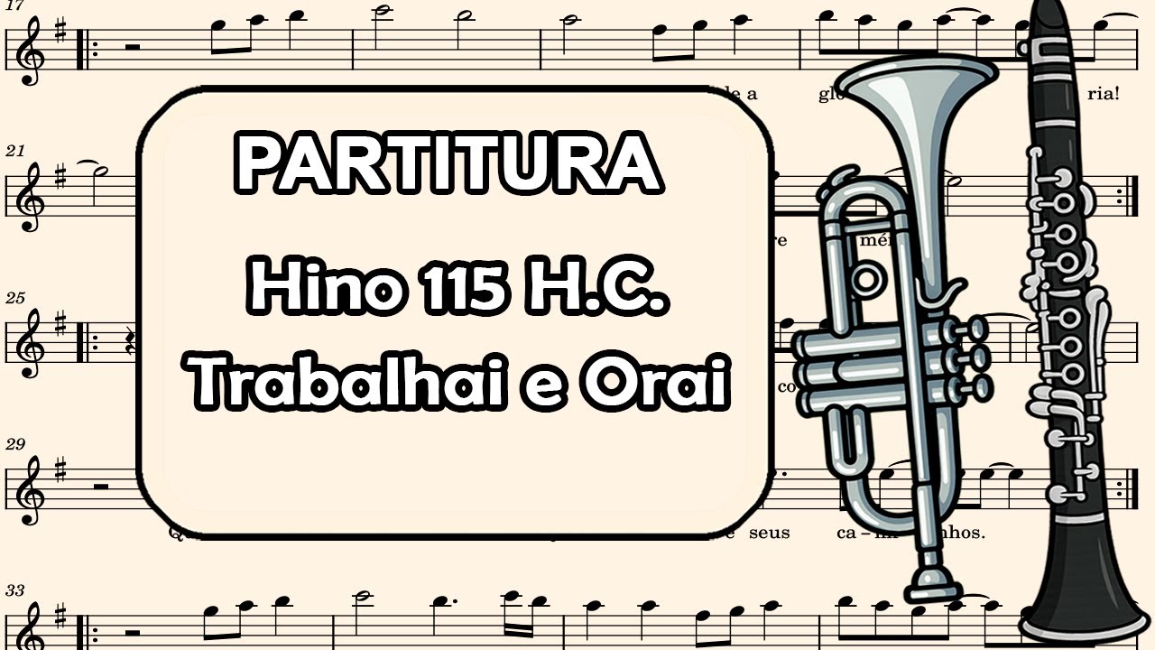 Hino 115 H.C - Trabalhai e Orai - Partitura para Clarinete, Trompete, Sax Tenor e Sax Soprano