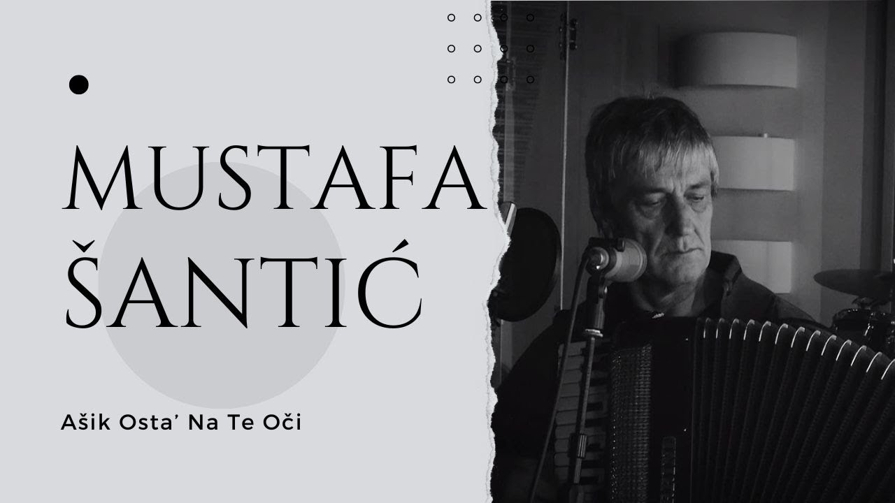 Mustafa Šantić - Ašik osta' na te oči