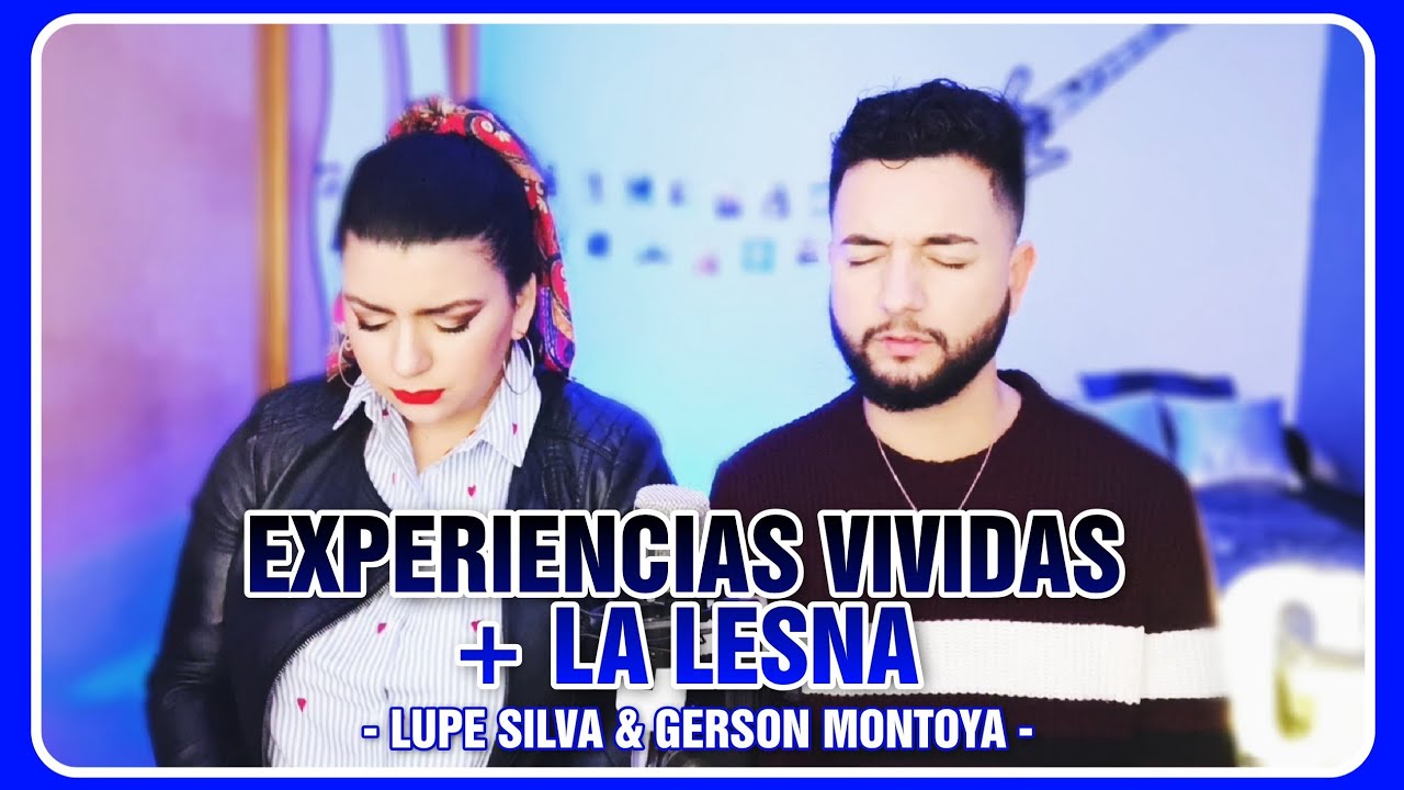 EXPERIENCIAS VIVIDAS + LA LESNA || LUPE SILVA & GERSON MONTOYA