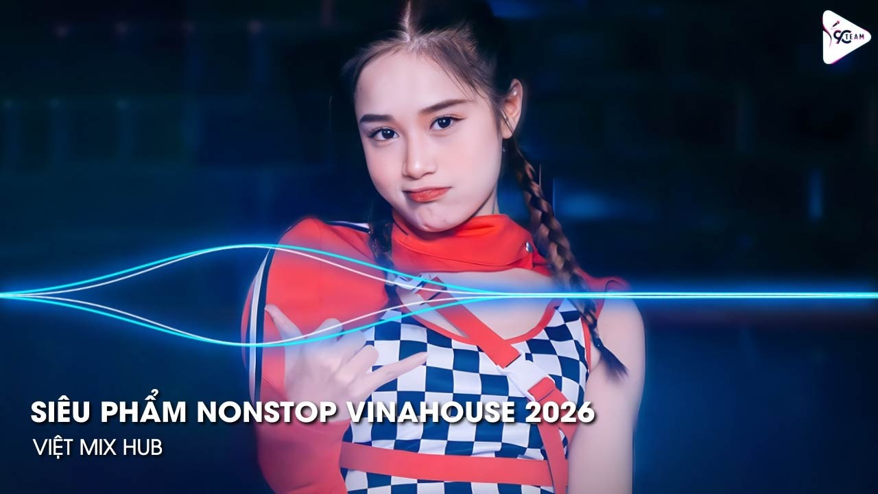 NONSTOP Club 2026 Vinahouse Việt Mix - Nhạc Remix TikTok Triệu View - BXH Nhạc Trẻ Remix Hay Nhất