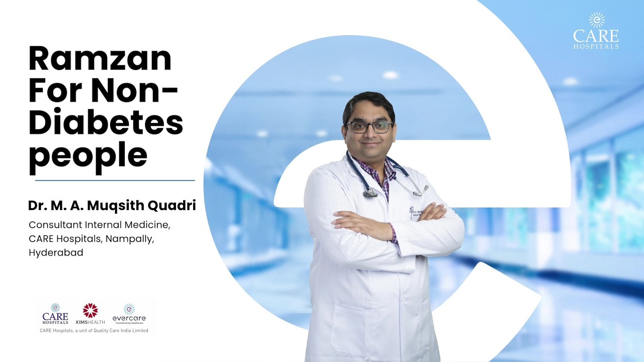 Ramzan Fasting for Non-Diabetic People | Dr  M  A  Muqsith Quadri | Consultant &ndash; IM | CARE Nampally