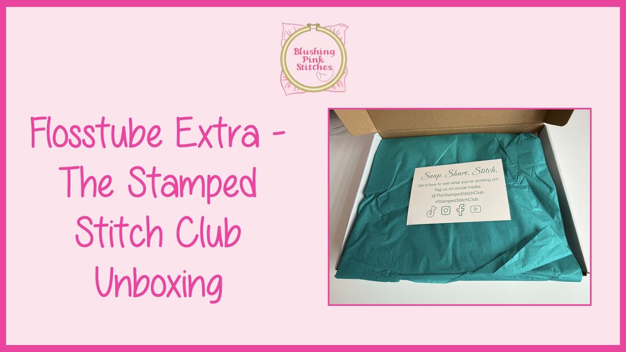 Flosstube Extra - The Stamped Stitch Club Unboxing