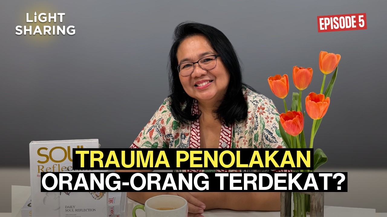 Trauma Penolakan Orang Terdekat? | Light Sharing Ep. 5