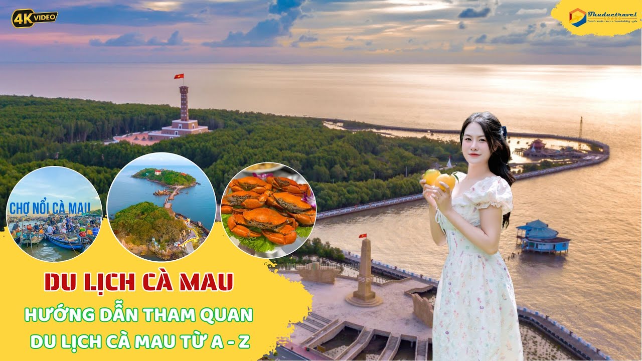 Du Lịch Cà Mau I Hướng Dẫn Tham Quan Du Lịch Cà Mau Từ A Đến Z I Chinh Phục Cực Nam Của Tổ Quốc