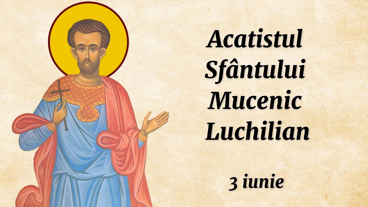 Acatistul Sfântului Mucenic Luchilian (citit)