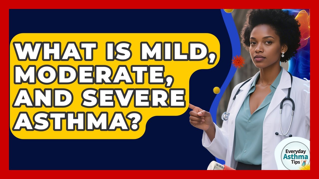 What Is Mild, Moderate, And Severe Asthma? - Everyday Asthma Tips