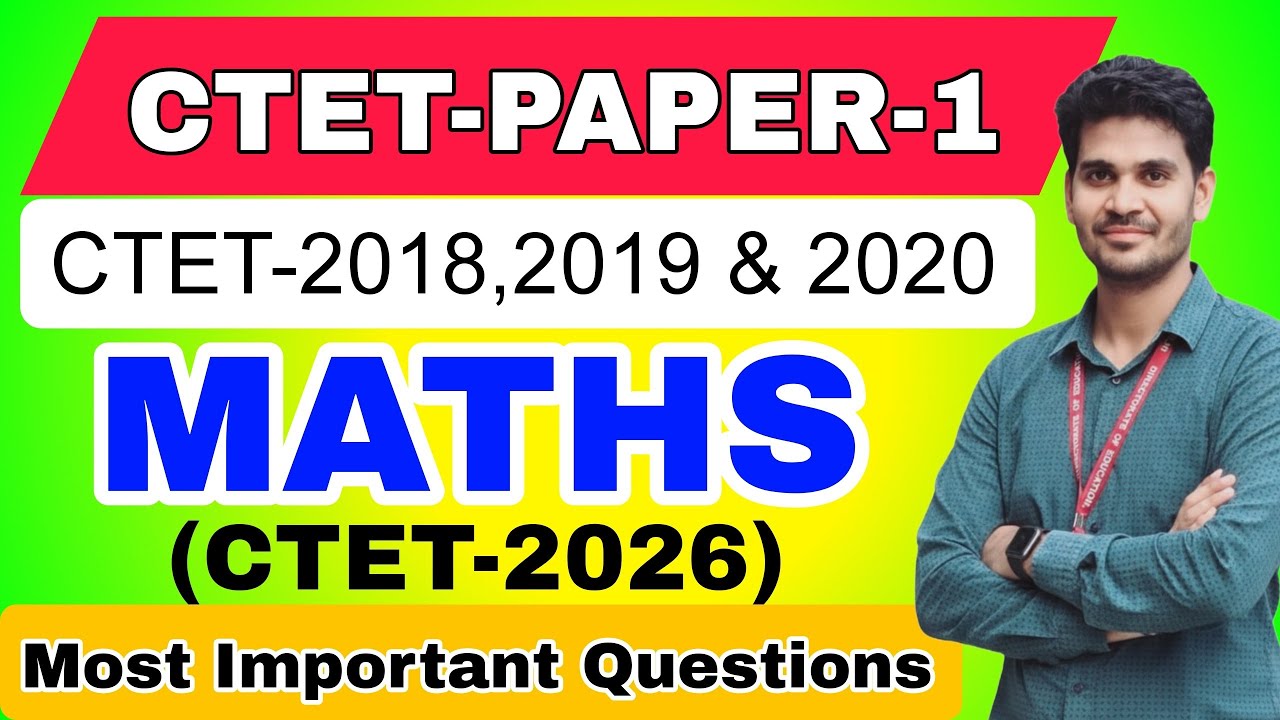 CTET Paper 1 Maths Previous Year Questions 2018, 2019 & 2020| Important Questions for CTET 2026 Exam