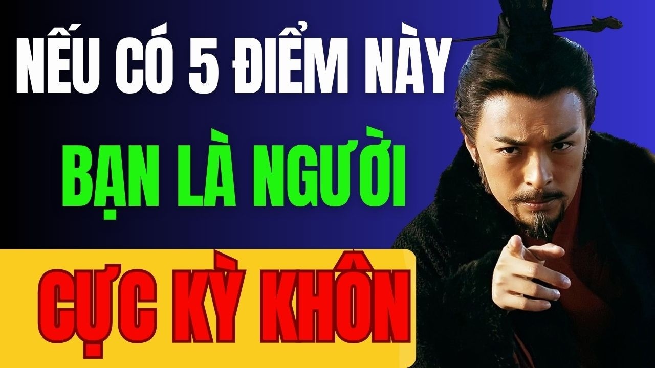 CỔ NHÂN DẠY: NẾU CÓ 5 ĐIỂM NÀY, BẠN LÀ NGƯỜI CỰC KỲ KHÔN | TRIẾT LÝ SỐNG