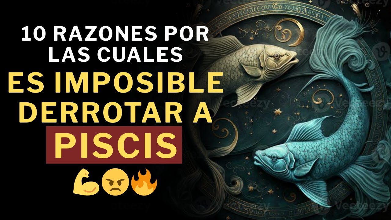 10 Razones por las que es IMPOSIBLE derrotar a un Piscis 💪😠🔥
