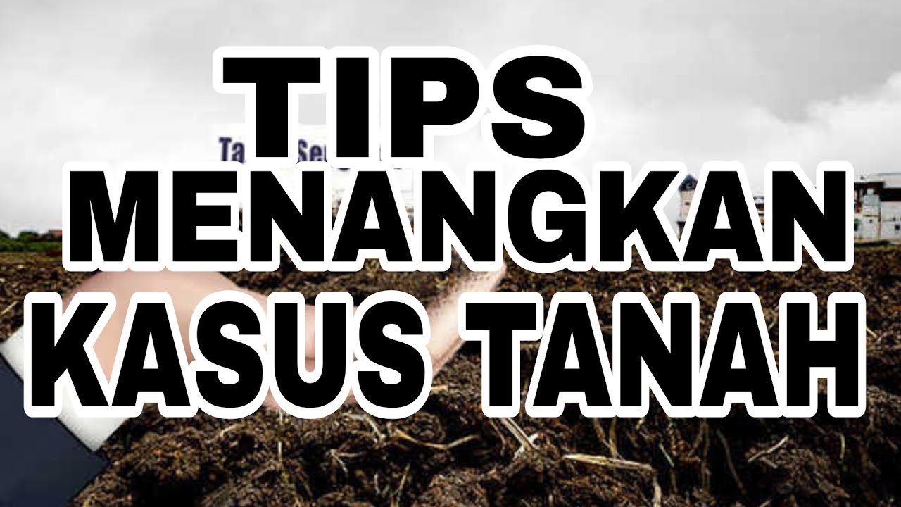 Tips Menangkan Kasus Tanah 