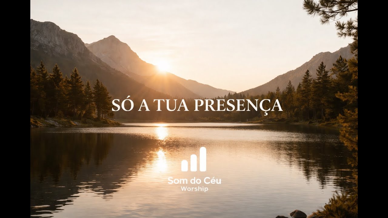 Só a Tua Presença — Onde a Alma Encontra Descanso | Som do Céu Worship