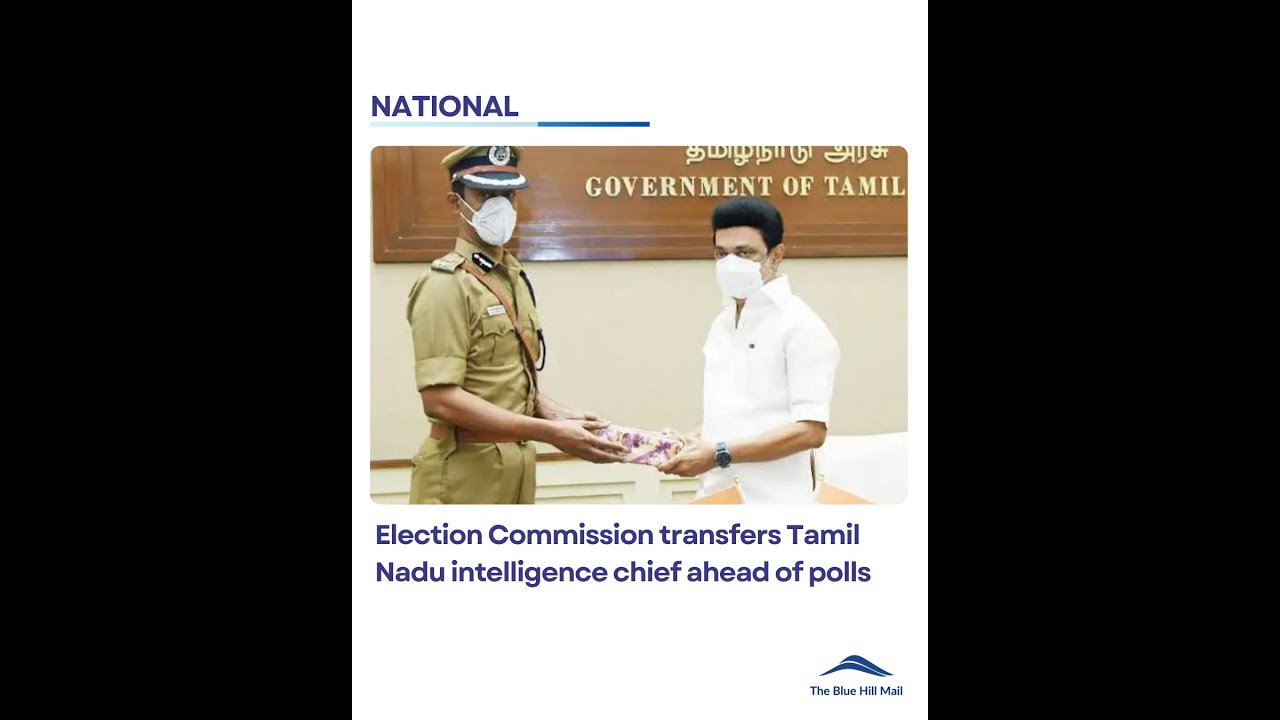 Election Commission transfers Tamil Nadu intelligence chief ahead of polls