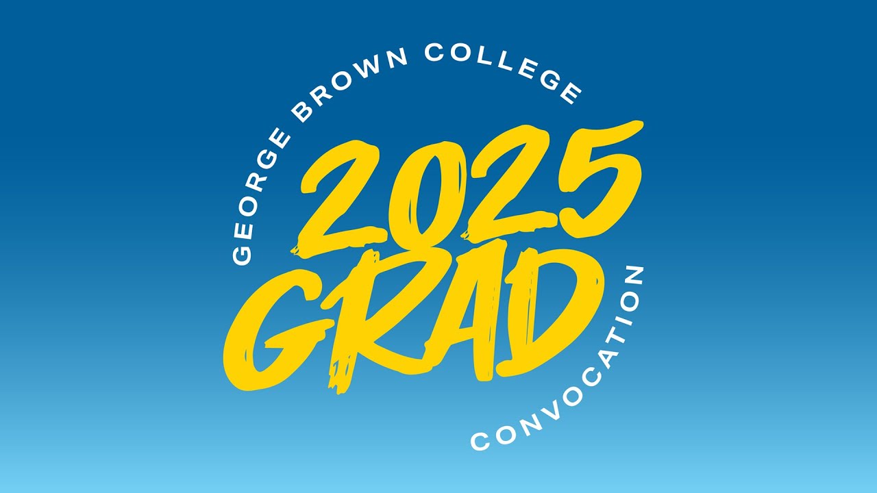 Convocation 2025 - THURSDAY, JUNE 12, 2025, AT 2:45 P.M. | George Brown College