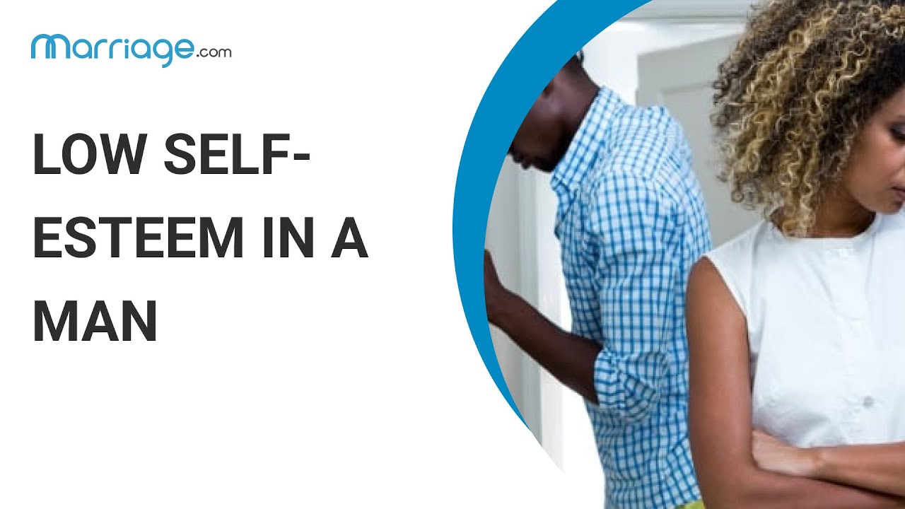 Signs of Low Self-Esteem in a Man and How to Support Him