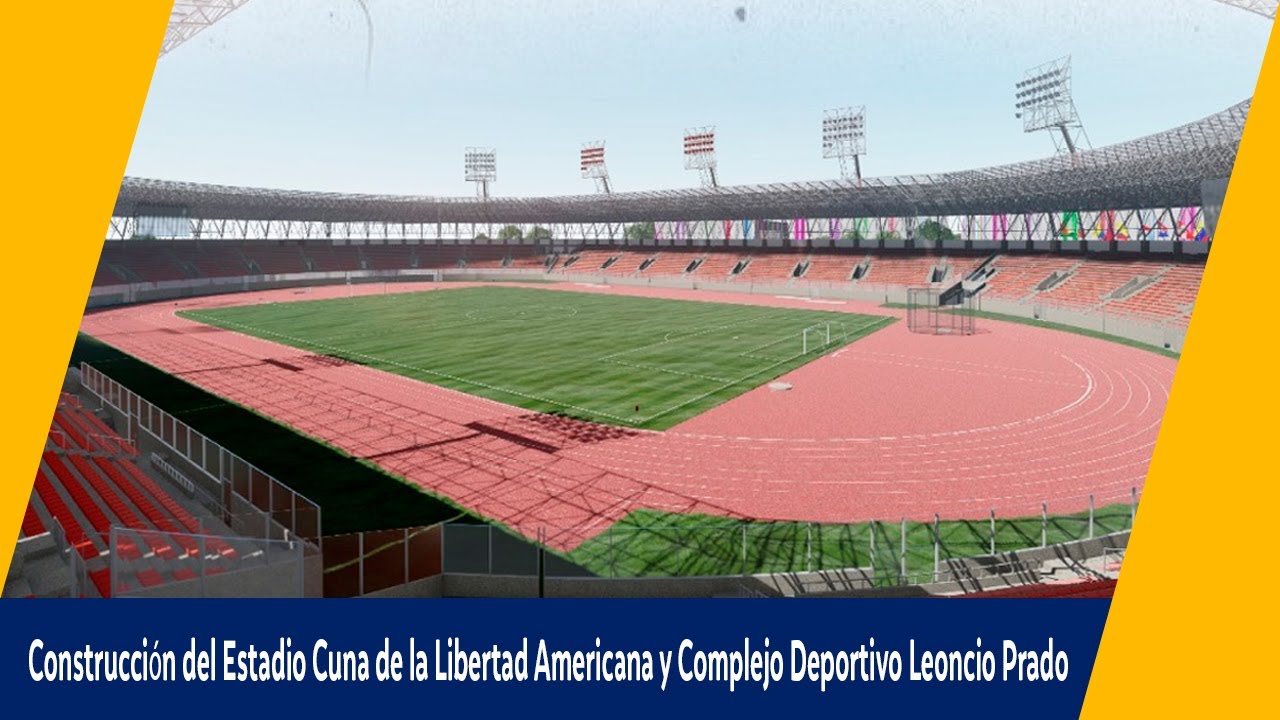 🔵 Construcción del Estadio Cuna de la Libertad Americana y Complejo Deportivo Leoncio Prado