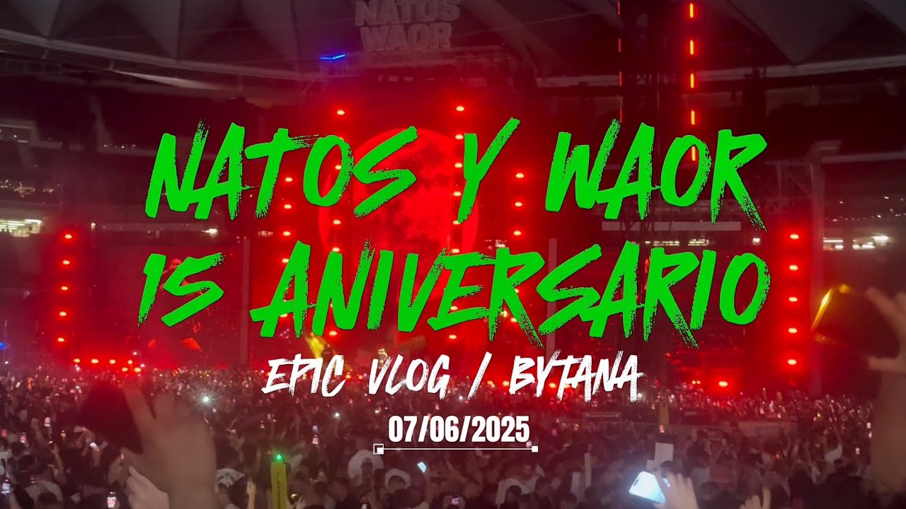 NATOS Y WAOR: 15 ANIVERSARIO | CONCIERTO 07-06-2025 | EPIC VLOG | ByTANA